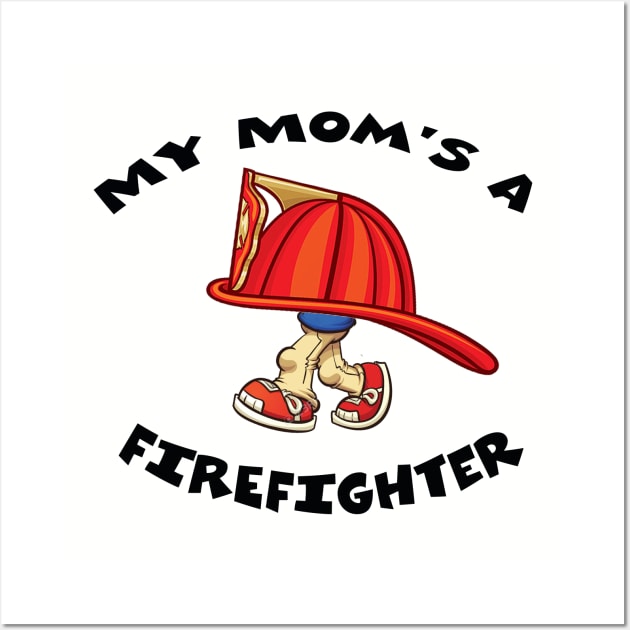 My Mom's A Firefighter Wall Art by HillBilly Peddler